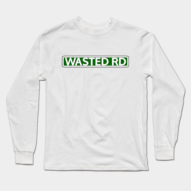 Wasted Rd Street Sign Long Sleeve T-Shirt by Mookle